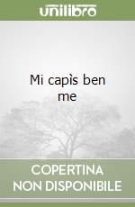Mi capìs ben me