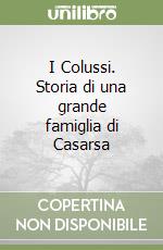 I Colussi. Storia di una grande famiglia di Casarsa