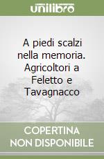 A piedi scalzi nella memoria. Agricoltori a Feletto e Tavagnacco libro