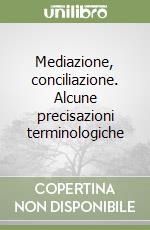 Mediazione, conciliazione. Alcune precisazioni terminologiche libro