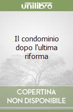 Il condominio dopo l'ultima riforma libro