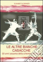 Le altre bianche casacche. Gli anni sessanta della scherma vercellese