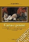 Carta e potere. La carta «lombarda» e l'Europa dagli Asburgo ai Savoia. Acqua, stracci, carta,colla e penne (secoli XVI-XIX) libro