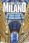 Semplicemente Milano. Ediz. illustrata libro di Cherchi Andrea