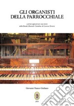 Gli organisti della Parrocchiale. E primi appunti per una storia della Banda Musicale Cittadina di Livorno Ferraris. Nuova ediz. libro