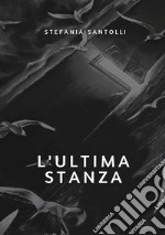 L'ultima stanza. Nuova ediz. libro