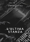 L'ultima stanza. Nuova ediz. libro di Santolli Stefania