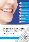 La tecnologia laser. Nuova frontiera del sorriso libro di Barzè Franco Pulido Myriam