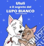 Ululì e il segreto del Lupo Bianco