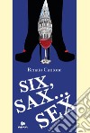 Six, sax... Sex libro di Cantone Renato