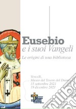 Eusebio e i suoi Vangeli. Le origini di una biblioteca libro