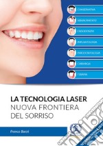 La tecnologia laser. Nuova frontiera del sorriso. Nuova ediz. libro