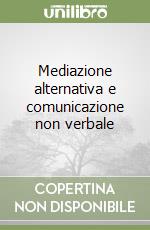 Mediazione alternativa e comunicazione non verbale libro