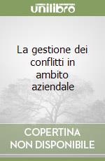 La gestione dei conflitti in ambito aziendale libro