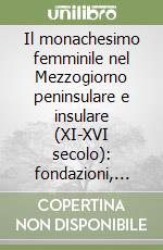 Il monachesimo femminile nel Mezzogiorno peninsulare e insulare (XI-XVI secolo): fondazioni, ordini, reti, committenza