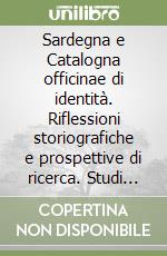 Sardegna e Catalogna officinae di identità. Riflessioni storiografiche e prospettive di ricerca. Studi in memoria di Roberto Coroneo. Atti del Seminario di studi (Cagliari, 15 aprile 2011) libro