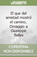 El que del amistad mostró el camino. Omaggio a Giuseppe Bellini libro