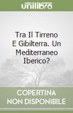 Tra Il Tirreno E Gibilterra. Un Mediterraneo Iberico? libro