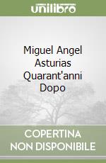 Miguel Angel Asturias Quarant'anni Dopo
