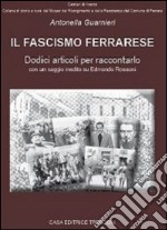 Il fascismo ferrarese. Dodici articoli per raccontarlo libro