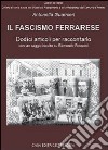 Il fascismo ferrarese. Dodici articoli per raccontarlo libro