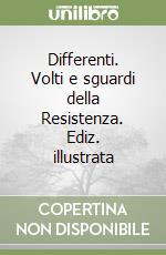 Differenti. Volti e sguardi della Resistenza. Ediz. illustrata libro