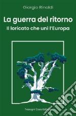 La guerra del ritorno. Il Loricato che unì l'Europa libro