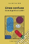 Linee Confuse. Storie di genti e di confini. Nuova ediz. libro