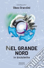 Nel Grande Nord. In bicicletta libro