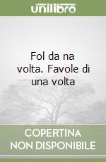 Fol da na volta. Favole di una volta libro