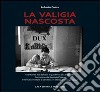 La valigia nascosta. Istantanee dai Balcani e quaderno di campo del sototenente Arnaldo Pozza internato militare a Sandbostel Stalag XB (1941-45) libro