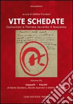 Vite schedate. Comunisti a Ferrara durante il fascismo. Vol. 3 libro