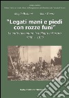 Legati mani e piedi con rozze funi. Le carte raccontano la pellagra a Ferrara. 1859-1933 libro