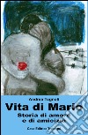 Vita di Mario. Storia di amore e di amicizia libro di Tugnoli Andrea