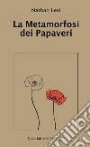 La metamorfosi dei papaveri libro di Levi Nathan