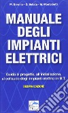 Manuale degli impianti elettrici. Guida al progetto, all'installazione ed al collaudo degli impianti elettrici in B.T. libro di Baronio Massimo Bellato Gianni Montalbetti Mario