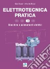 Elettrotecnica pratica. Macchine e azionamenti elettrici. Vol. 3 libro