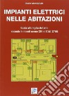 Impianti elettrici nelle abitazioni. Guida alla regola dell'arte secondo le recenti Norme CEI e il D.M. 37/08 libro