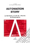 Automation story. Le tecnologie, gli uomini, le imprese dell'automazione libro