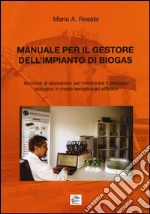 Manuale per il gestore dell'impianto di biogas. Tecniche di laboratorio per monitorare il processo biologico in modo semplice ed efficace