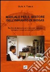 Manuale per il gestore dell'impianto di biogas. Tecniche di laboratorio per monitorare il processo biologico in modo semplice ed efficace libro di Rosato Mario A.