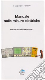 Manuale sulle misure elettriche. Per una installazione di qualità libro