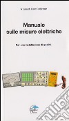 Manuale sulle misure elettriche. Per una installazione di qualità libro