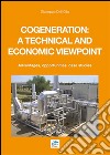 Cogeneration: a technical and economic viewpoint. Advantages, opportunities, case studies libro di Dell'Olio Giuseppe