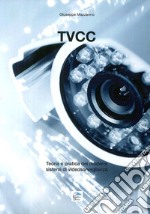 Tvcc. Teoria e pratica dei moderni sistemi di videosorveglianza libro