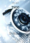 Tvcc. Teoria e pratica dei moderni sistemi di videosorveglianza libro di Mazzarino Giuseppe