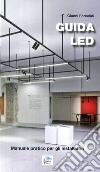 Guida LED. Manuale pratico per gli installatori libro