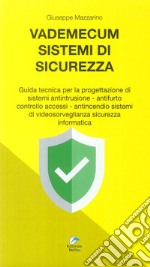 Vademecum sistemi di sicurezza. Guida tecnica per la progettazione di sistemi antintrusione, antifurto controllo accessi, antincendio sistemi di video sorveglianza sicurezza informatica libro