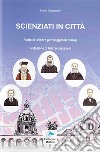 Scienziati in città. Storie di scienza per viaggiatori curiosi libro