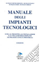 Manuale degli impianti tecnologici. Guida al progetto, all'installazione e al collaudo deli impianti tecnologici civili e industriali libro